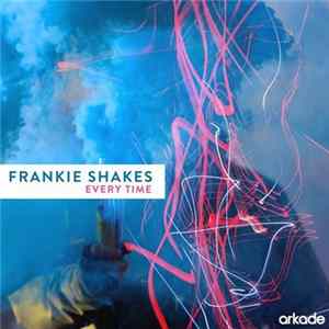 Frankie Shakes - Every Time Mp3