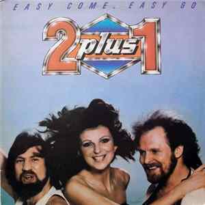 2 plus 1 - Easy Come, Easy Go Mp3