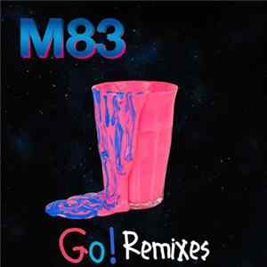 M83 - Go! Remixes Mp3