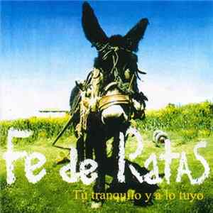 Fe De Ratas - Tú Tranquilo Y A Lo Tuyo Mp3