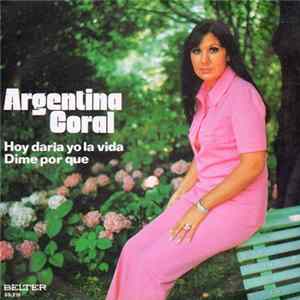 Argentina Coral - Hoy Daría Yo La Vida / Dime Por Qué Mp3