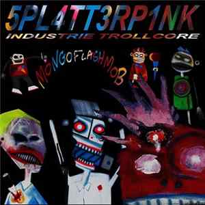 Splatterpink - Mongoflashmob - Industrie Trollcore Mp3