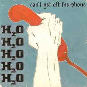 H2O - Can't Get Off The Phone Mp3
