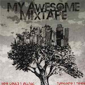 My Awesome Mixtape - How Could A Village Turn Into A Town Mp3