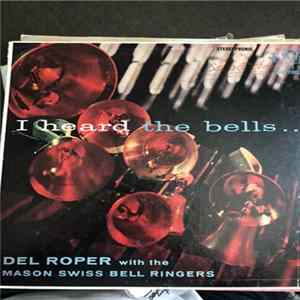 Del Roper And The Mason Swiss Bell Ringers - I Heard The Bells Mp3