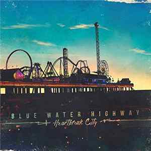 Blue Water Highway - Heartbreak City Mp3