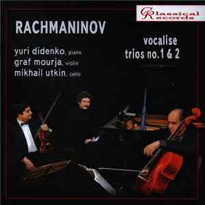 Yuri Didenko, Graf Mourja, Mikhail Utkin - Rachmaninov: Vocalise; Trios No. 1 & 2 Mp3