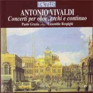 Antonio Vivaldi, Paolo Grazia, Ensemble Respighi - Concerti Per Oboe, Archi E Continuo Mp3