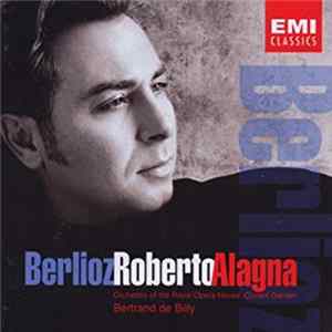 Hector Berlioz, Roberto Alagna, Orchestra Of The Royal Opera House, Covent Garden, Bertrand De Billy - Berlioz: Roberto Alagna Mp3