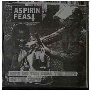 Aspirin Feast - How Do You Call The Cops On The Cops Mp3