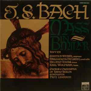 J.S. Bach - Guntild Weber, Margherita De Landi, Helmut Krebs, Karl Wolfram, Chorus And Orchestra Of Radio Berlin Conducted By Fritz Lehmann - Mass In B Minor Vol. 3 Mp3