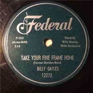 Billy Gayles - Take Your Fine Frame Home / Let's Call It A Day Mp3