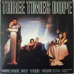 Three Times Dope - Weak At The Knees Mp3