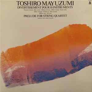 Toshiro Mayuzumi - Divertissement Pour 10 Instruments / Prelude For String Quartet Mp3