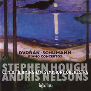 Dvořák • Schumann – Stephen Hough, Andris Nelsons, City Of Birmingham Symphony Orchestra - Piano Concertos Mp3
