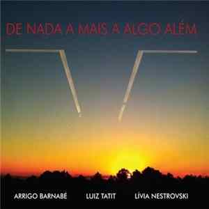 Arrigo Barnabé, Luiz Tatit & Lívia Nestrovski - De Nada A Mais A Algo Além Mp3