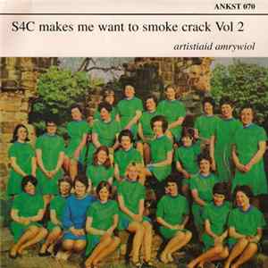 Various - S4C Makes Me Want To Smoke Crack Volume 2 Mp3
