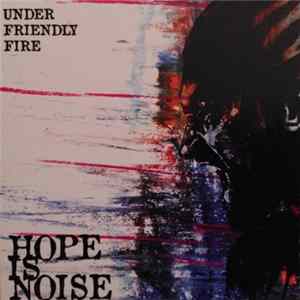 Hope Is Noise - Under Friendly Fire Mp3