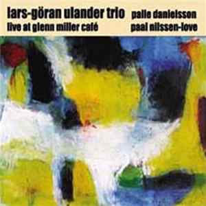 Lars-Göran Ulander Trio - Live At Glenn Miller Café Mp3