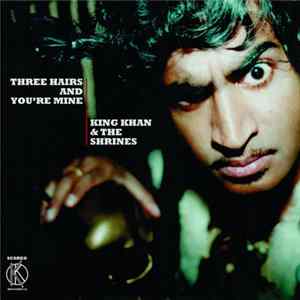 King Khan & His Shrines - Three Hairs And You're Mine Mp3
