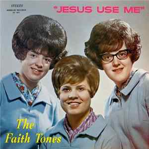 The Faith Tones - Jesus Use Me Mp3