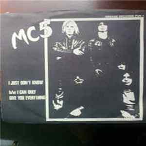 MC5 - I Just Don't Know / I Can Only Give You Everything Mp3