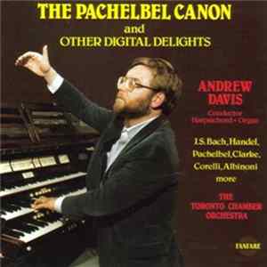 Andrew Davis / The Toronto Chamber Orchestra - The Pachelbel Canon & Other Digital Delights Mp3