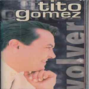 Tito Gomez - Volver Mp3