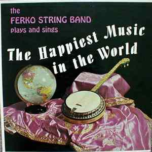 The Ferko String Band - The Happiest Music In The World Mp3
