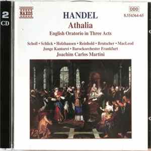 Handel - Scholl • Schlick • Holzhausen • Reinhold • Brutscher • MacLeod • Junge Kantorei • Barockorchester Frankfurt, Joachim Carlos Martini - Athalia (English Oratorio In Three Acts) Mp3