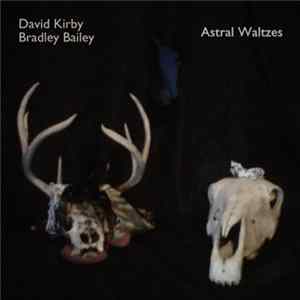 David Kirby & Bradley Bailey - Astral Waltzes Mp3