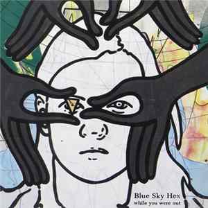Blue Sky Hex - While You Were Out Mp3
