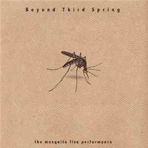 Beyond Third Spring - The Mosquito Live Performance Mp3