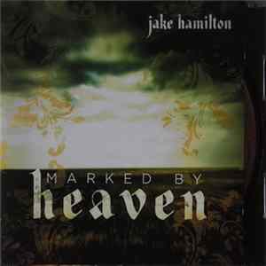 Jake Hamilton - Marked By Heaven Mp3
