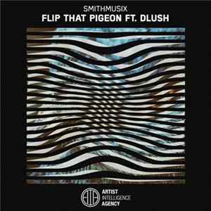 Smithmusix Ft. Dlush - Flip That Pigeon Mp3