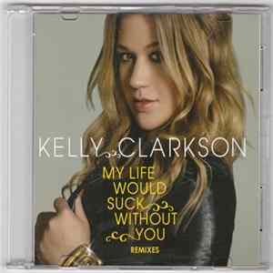 Kelly Clarkson - My Life Would Suck Without You (Remixes) Mp3