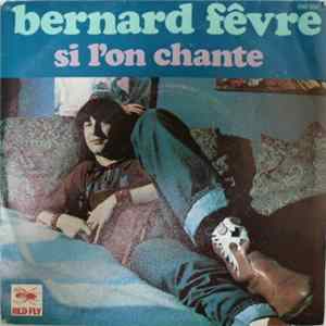 Bernard Fêvre - Si L'on Chante / Ouvre La Fenêtre Mp3