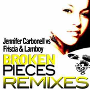 Jennifer Carbonell Vs Friscia & Lamboy - Broken Pieces (Remixes) Mp3