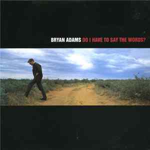 Bryan Adams - Do I Have To Say The Words? Mp3
