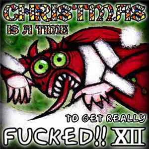 Various - Christmas Is A Time To Get Really Fucked!! XII Mp3
