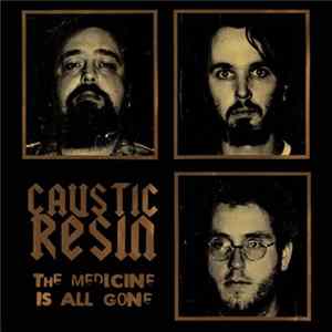 Caustic Resin - The Medicine Is All Gone Mp3