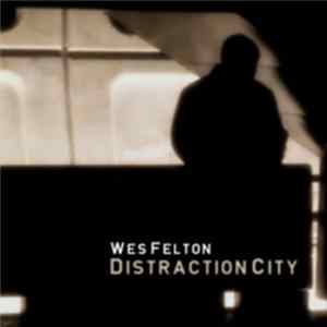 Wes Felton - Distraction City Mp3