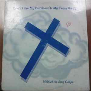 The McNichols - Don't Take My Burdens Or Cross Away Mp3