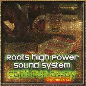 Roots High Power Sound System - Can't Run Away: The Remix CD Mp3