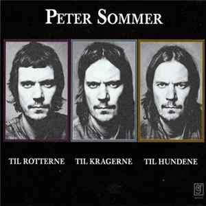 Peter Sommer - Til Rotterne, Til Kragerne, Til Hundene Mp3