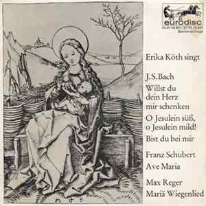 Erika Köth • J.S. Bach, Franz Schubert, Max Reger - Erika Köth Singt Mp3