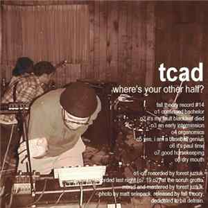 tcad - Where's Your Other Half? Mp3