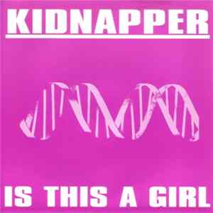 Kidnapper - Is This A Girl Mp3