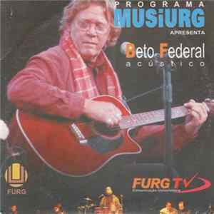 Beto Federal - Programa Musiurg Apresenta Beto Federal Acústico Mp3