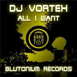 DJ Vortex - All I Want Mp3